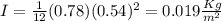 I=\frac{1}{12} (0.78)(0.54)^{2} =0.019\frac{Kg}{m^{2} }