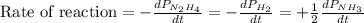 \text{Rate of reaction}=-\frac{dP_{N_2H_4}}{dt}=-\frac{dP_{H_2}}{dt}=+\frac{1}{2}\frac{dP_{NH_3}}{dt}