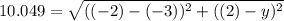 10.049 = \sqrt{((-2)-(-3))^{2} + ((2)-y)^{2}}