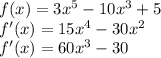 f(x) = 3x^5-10x^3+5\\f'(x) =15x^4-30x^2\\f'(x)=60x^3-30