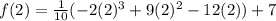 f(2)=\frac{1}{10}(-2(2)^3+9(2)^2-12(2))+7