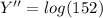 Y'' = log(152)
