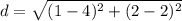 d=\sqrt{(1-4)^{2}+(2-2)^{2}}