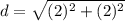 d=\sqrt{(2)^{2}+(2)^{2}}
