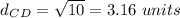 d_C_D=\sqrt{10}=3.16\ units