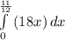 \int\limits^\frac{11}{12} _0 {(18x)} \, dx