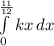 \int\limits^\frac{11}{12} _0 {kx} \, dx