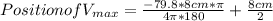 Position of V_{max}=\frac{-79.8 *8cm*\pi}{4\pi*180 } +\frac{8cm}{2} \\