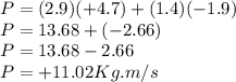 P=(2.9)(+4.7) + (1.4)(-1.9)\\P= 13.68 + (-2.66)\\P= 13.68-2.66\\P=+11.02 Kg.m/s