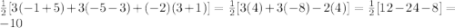 \frac{1}{2} [3(-1+5)+3(-5-3)+(-2)(3+1)]=\frac{1}{2}[3(4)+3(-8)-2(4)] =\frac{1}{2} [12-24-8]=-10