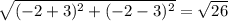 \sqrt{(-2+3)^2+(-2-3)^2}=\sqrt{26}