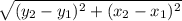 \sqrt{(y_2-y_1)^{2}+ (x_2-x_1)^{2}