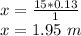 x = \frac {15 * 0.13} {1}\\x = 1.95 \ m