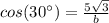 cos(30\°)=\frac{5\sqrt{3}}{b}