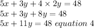 5x+3y+4\times2y=48\\5x+3y+8y=48\\5x+11y=48\ equation\ 4