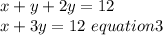 x+y+2y=12\\x+3y=12\ equation3