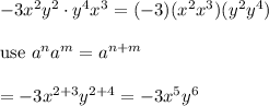 -3x^2y^2\cdot y^4x^3=(-3)(x^2x^3)(y^2y^4)\\\\\text{use}\ a^na^m=a^{n+m}\\\\=-3x^{2+3}y^{2+4}=-3x^5y^6