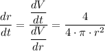 \dfrac{dr}{dt} = \dfrac{ \dfrac{dV}{dt} }{\dfrac{dV}{dr} }=\dfrac{4}{4 \cdot \pi \cdot r^2}
