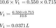 10.6\times V_1=0.550\times 0.715\\\\V_1=\frac{0.550\times 0.715}{10.6}\\\\V_1=0.0371L