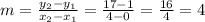 m = \frac{y_{2} -y_{1}}{x_{2} - x_{1}} = \frac{17 - 1}{4 - 0} = \frac{16}{4} = 4