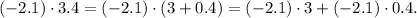 (-2.1)\cdot 3.4=(-2.1)\cdot (3+0.4)=(-2.1)\cdot 3+(-2.1)\cdot 0.4.
