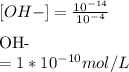 [OH-] = \frac{10^{-14} }{10^{-4} } \\\\[OH-] = 1*10^{-10} mol/L