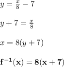 y= \frac{x}{8} -7 \\  \\ y+7=\frac{x}{8} \\  \\ x=8(y+7) \\  \\ \bold{f^{-1}(x)=8(x+7)}