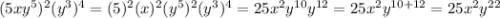 (5xy^{5})^{2}(y^{3})^{4}=(5)^{2}(x)^{2}(y^{5})^{2}(y^{3})^{4}=25x^{2}y^{10}y^{12}=25x^{2}y^{10+12}=25x^{2}y^{22}