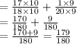 =\frac{17\times 10}{18\times 10}+\frac{1\times 9}{20\times 9}\\=\frac{170}{180}+\frac{9}{180}\\=\frac{170+9}{180}=\frac{179}{180}