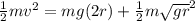 \frac{1}{2} mv^{2}  =mg(2r)  + \frac{1}{2} m\sqrt{gr} ^{2}