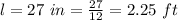 l=27\ in=\frac{27}{12}=2.25\ ft
