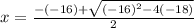 x = \frac{-(- 16) + \sqrt{(-16)^{2} - 4(-18) } }{2}