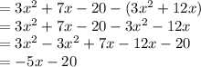 =3x^2+7x-20-(3x^2+12x)\\=3x^2+7x-20-3x^2-12x\\=3x^2-3x^2+7x-12x-20\\=-5x-20