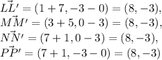 \vec{LL'}=(1+7,-3-0)=(8,-3),\\ \vec{MM'}=(3+5,0-3)=(8,-3),\\ \vec{NN'}=(7+1,0-3)=(8,-3),\\ \vec{PP'}=(7+1,-3-0)=(8,-3)