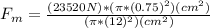 F_{m} = \frac{(23520 N)*(\pi *(0.75)^{2})(cm^{2})}{(\pi *(12)^{2})(cm^{2})}