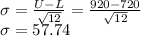 \sigma = \frac{U-L}{\sqrt{12}} = \frac{920-720}{\sqrt{12}}\\\sigma=57.74