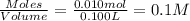\frac{Moles}{Volume}=\frac{0.010mol}{0.100L}=0.1M