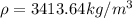 \rho = 3413.64kg/m^3