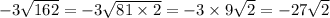 -3\sqrt{162}=-3\sqrt{81\times2}=-3\times 9\sqrt{2}=-27\sqrt{2}