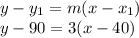y-y_1=m(x-x_1)\\y-90=3(x-40)