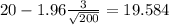 20-1.96\frac{3}{\sqrt{200}}=19.584