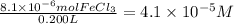 \frac{8.1 \times 10^{-6} molFeCl_{3}}{0.200L} =4.1 \times 10^{-5}M