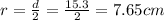 r=\frac{d}{2}=\frac{15.3}{2}=7.65cm