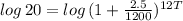 log\,20=log\,(1+\frac{2.5}{1200})^{12T}