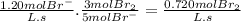\frac{1.20molBr^{-}}{L.s} .\frac{3molBr_{2}}{5molBr^{-}} =\frac{0.720molBr_{2}}{L.s}