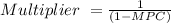 Multiplier\ = \frac{1}{(1-MPC)}