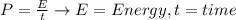 P = \frac{E}{t} \rightarrow E= Energy, t = time