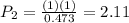 P_{2}=\frac{(1)(1)}{0.473}=2.11