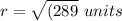 r=\sqrt{(289}\ units