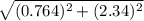 \sqrt{(0.764)^2 + (2.34)^2}
